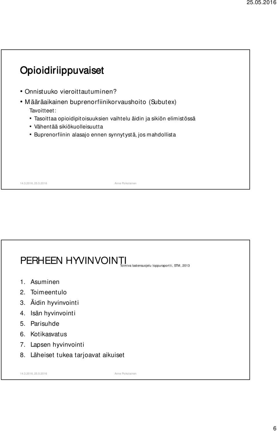 elimistössä Vähentää sikiökuolleisuutta Buprenorfiinin alasajo ennen synnytystä, jos mahdollista PERHEEN HYVINVOINTI 1.