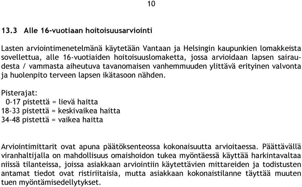 sairaudesta / vammasta aiheutuva tavanomaisen vanhemmuuden ylittävä erityinen valvonta ja huolenpito terveen lapsen ikätasoon nähden.