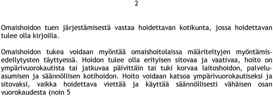 Hoidon tulee olla erityisen sitovaa ja vaativaa, hoito on ympärivuorokautista tai jatkuvaa päivittäin tai tuki korvaa laitoshoidon, palveluasumisen ja säännöllisen kotihoidon.