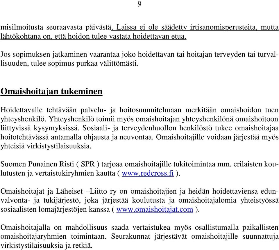 Omaishoitajan tukeminen Hoidettavalle tehtävään palvelu- ja hoitosuunnitelmaan merkitään omaishoidon tuen yhteyshenkilö.