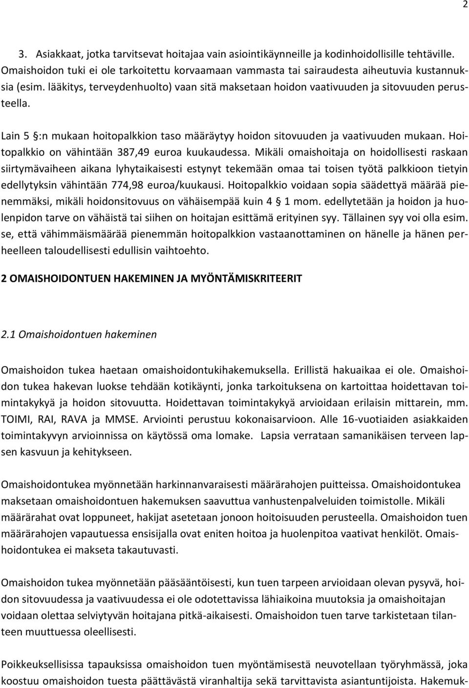 Lain 5 :n mukaan hoitopalkkion taso määräytyy hoidon sitovuuden ja vaativuuden mukaan. Hoitopalkkio on vähintään 387,49 euroa kuukaudessa.