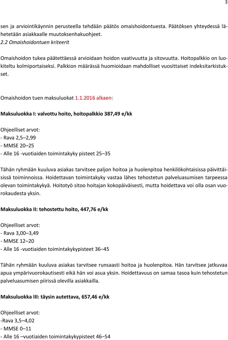 Palkkion määrässä huomioidaan mahdolliset vuosittaiset indeksitarkistukset. Omaishoidon tuen maksuluokat 1.