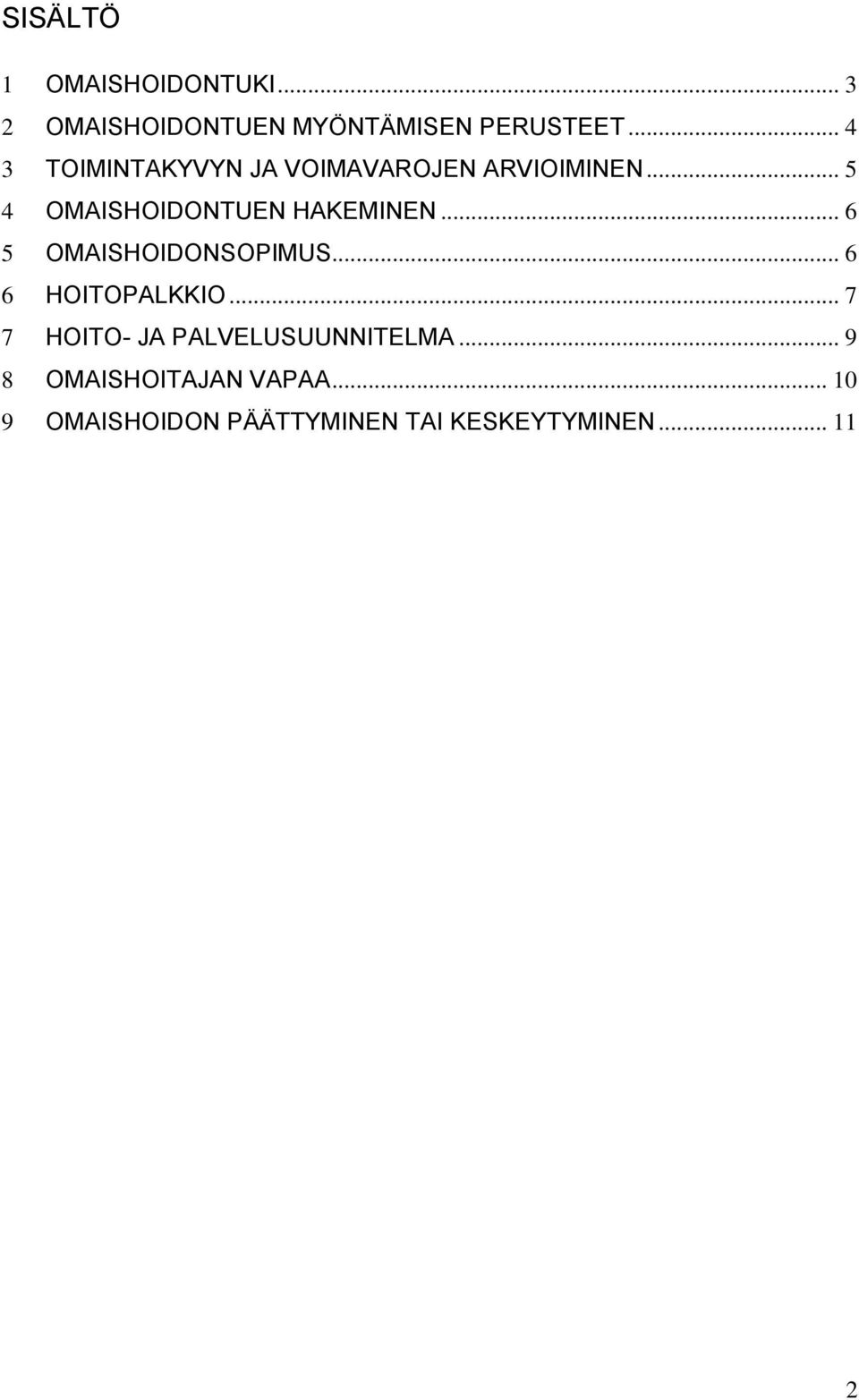 .. 6 5 OMAISHOIDONSOPIMUS... 6 6 HOITOPALKKIO... 7 7 HOITO- JA PALVELUSUUNNITELMA.