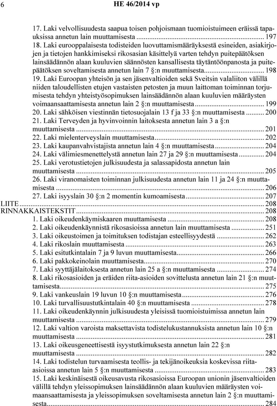 kansallisesta täytäntöönpanosta ja puitepäätöksen soveltamisesta annetun lain 7 :n muuttamisesta... 198 19.