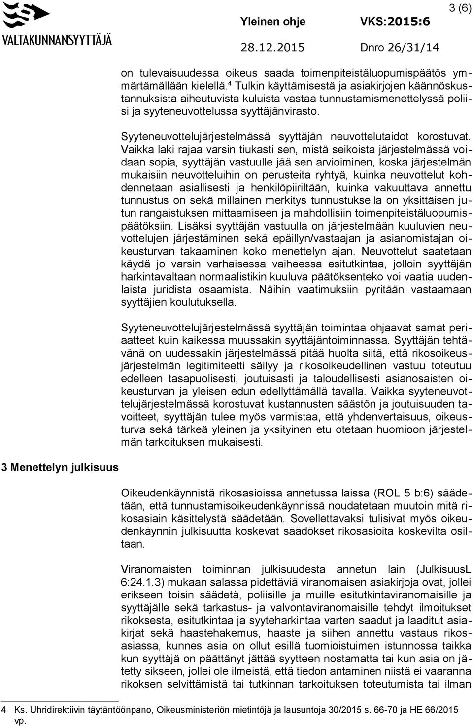 Syyteneuvottelujärjestelmässä syyttäjän neuvottelutaidot korostuvat.