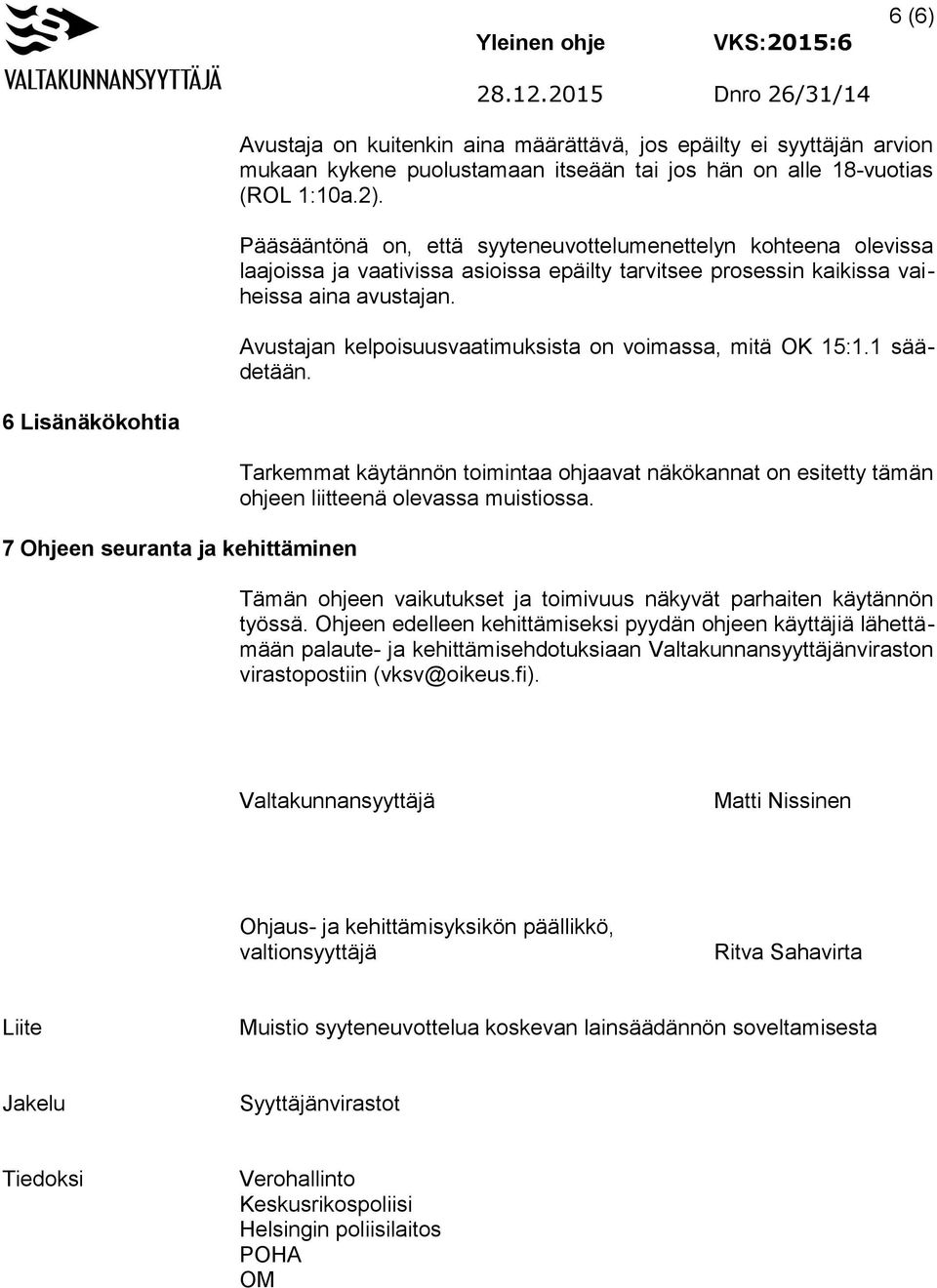 Avustajan kelpoisuusvaatimuksista on voimassa, mitä OK 15:1.1 säädetään.