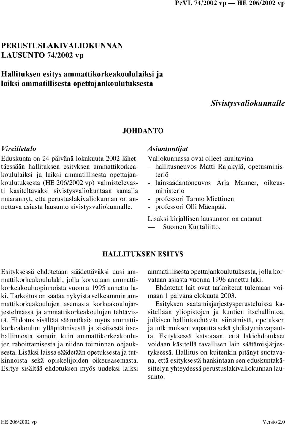 sivistysvaliokuntaan samalla määrännyt, että perustuslakivaliokunnan on annettava asiasta lausunto sivistysvaliokunnalle.