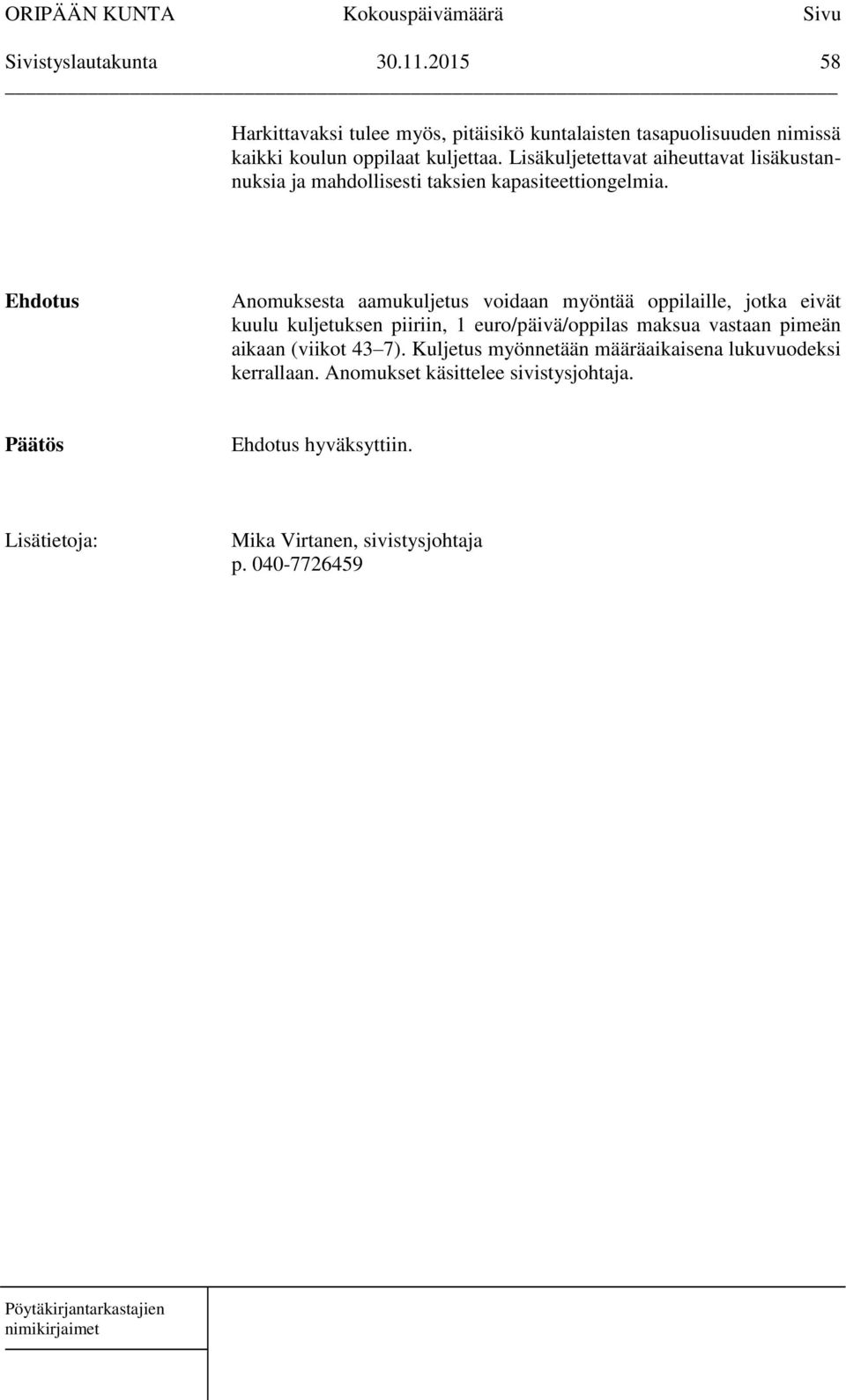 Lisäkuljetettavat aiheuttavat lisäkustannuksia ja mahdollisesti taksien kapasiteettiongelmia.