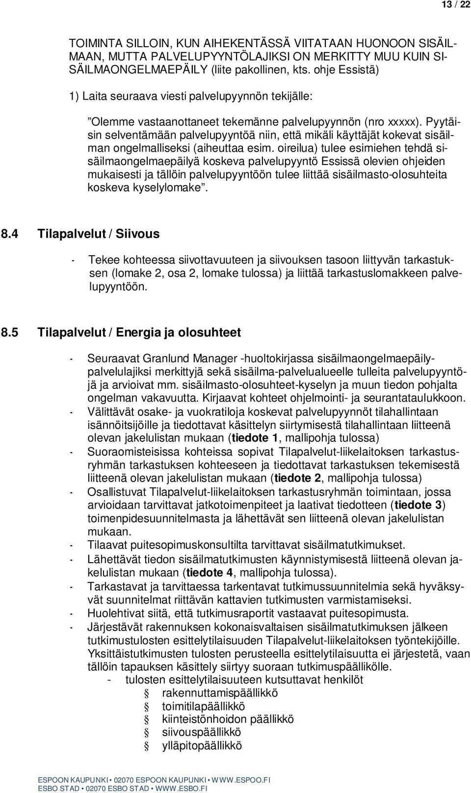 Pyytäisin selventämään palvelupyyntöä niin, että mikäli käyttäjät kokevat sisäilman ongelmalliseksi (aiheuttaa esim.