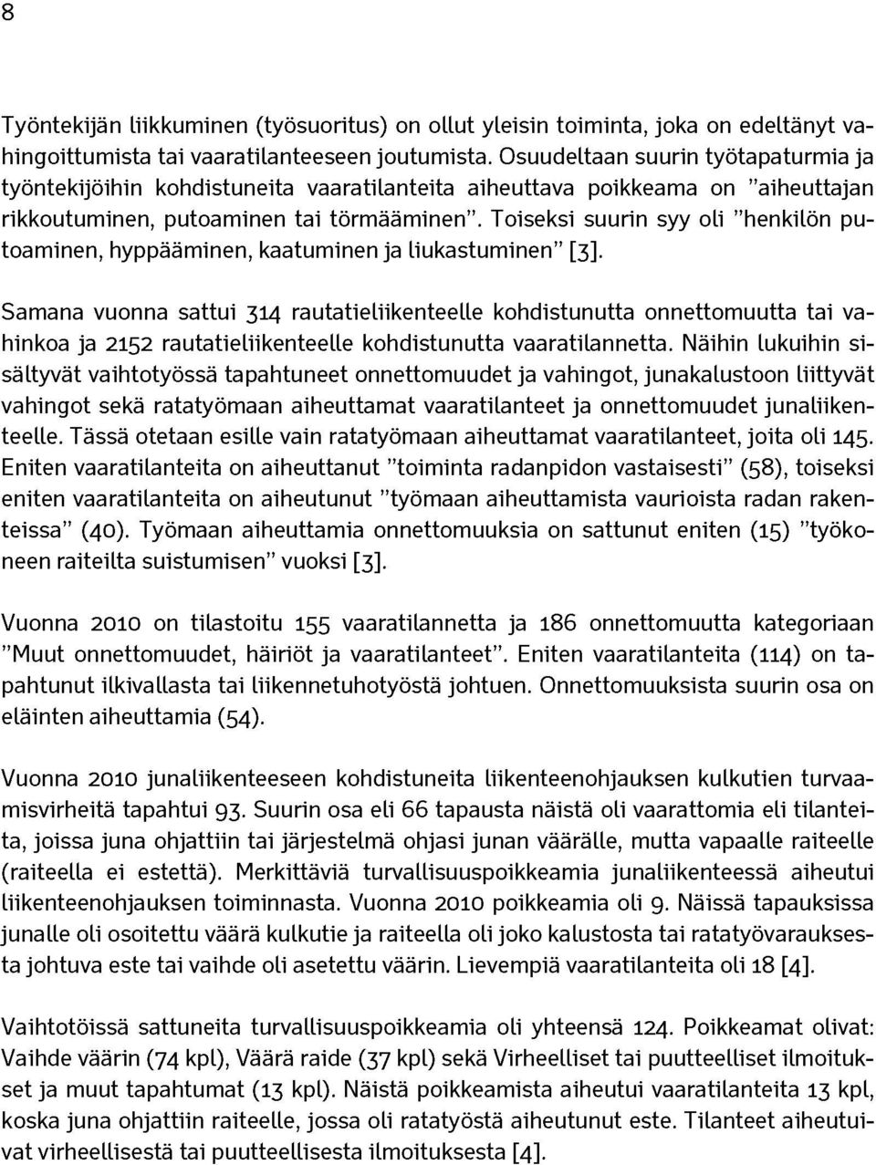 Toiseksi suurin syy oli henkilön putoaminen, hyppääminen, kaatuminen ja liukastuminen [3].