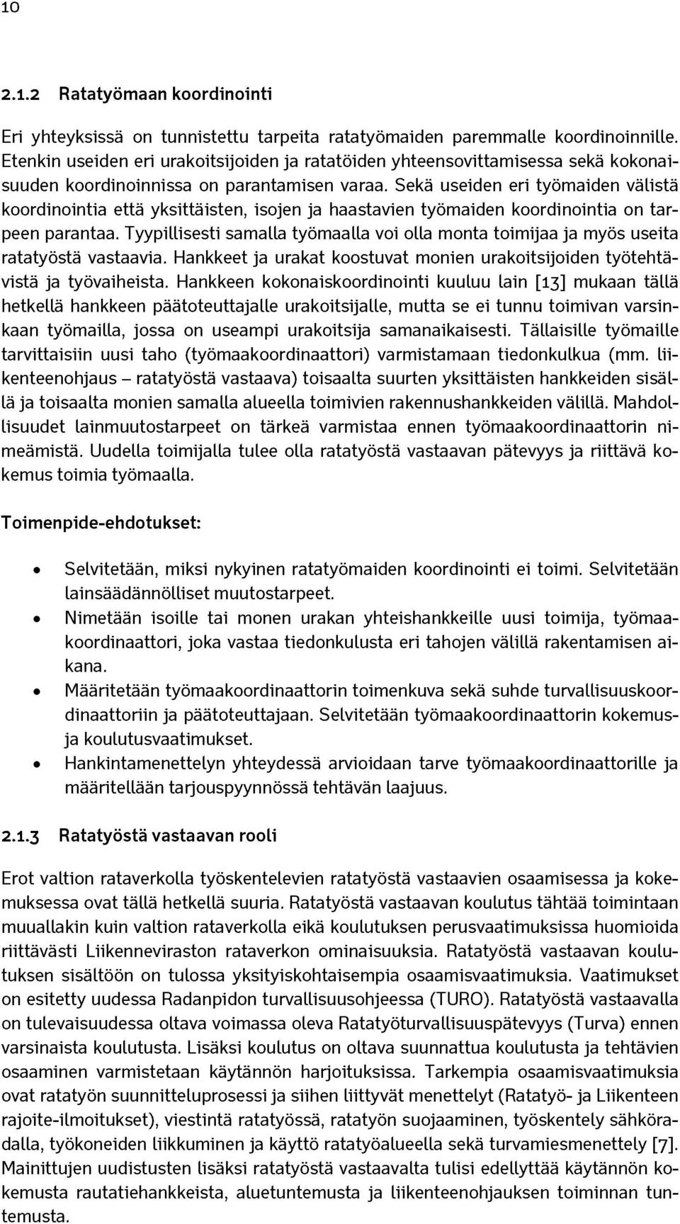 Sekä useiden eri työmaiden välistä koordinointia että yksittäisten, isojen ja haastavien työmaiden koordinointia on tarpeen parantaa.