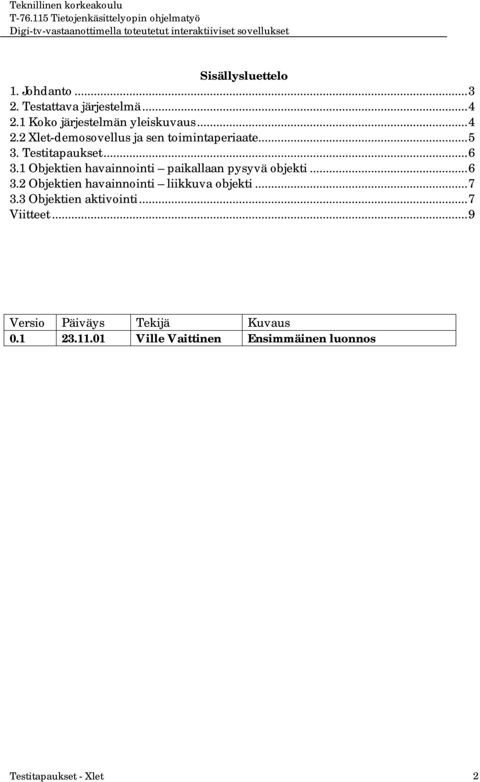 ..6 3.1 Objektien havainnointi paikallaan pysyvä objekti...6 3.2 Objektien havainnointi liikkuva objekti.