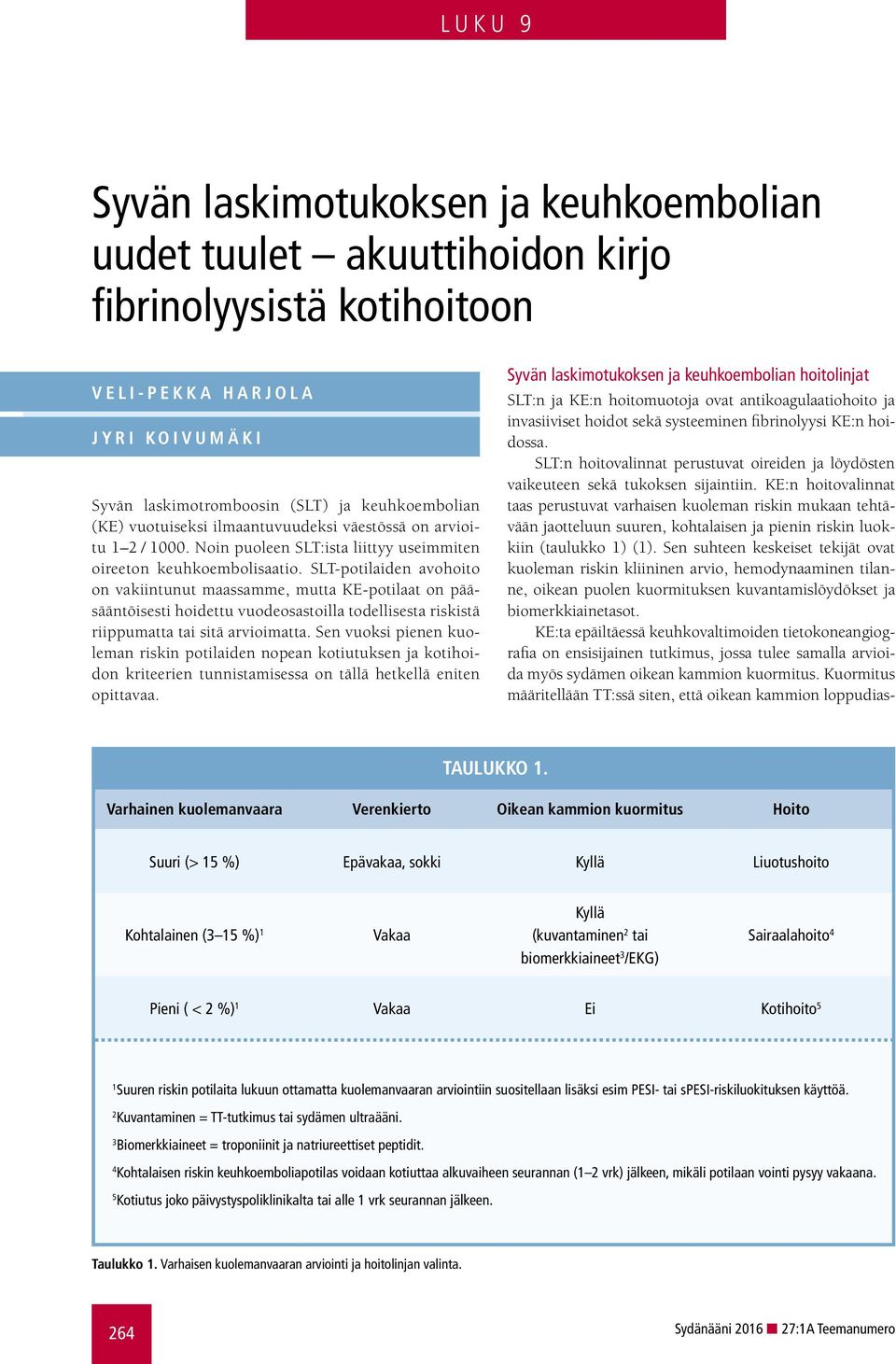 SLT-potilaiden avohoito on vakiintunut maassamme, mutta KE-potilaat on pääsääntöisesti hoidettu vuodeosastoilla todellisesta riskistä riippumatta tai sitä arvioimatta.