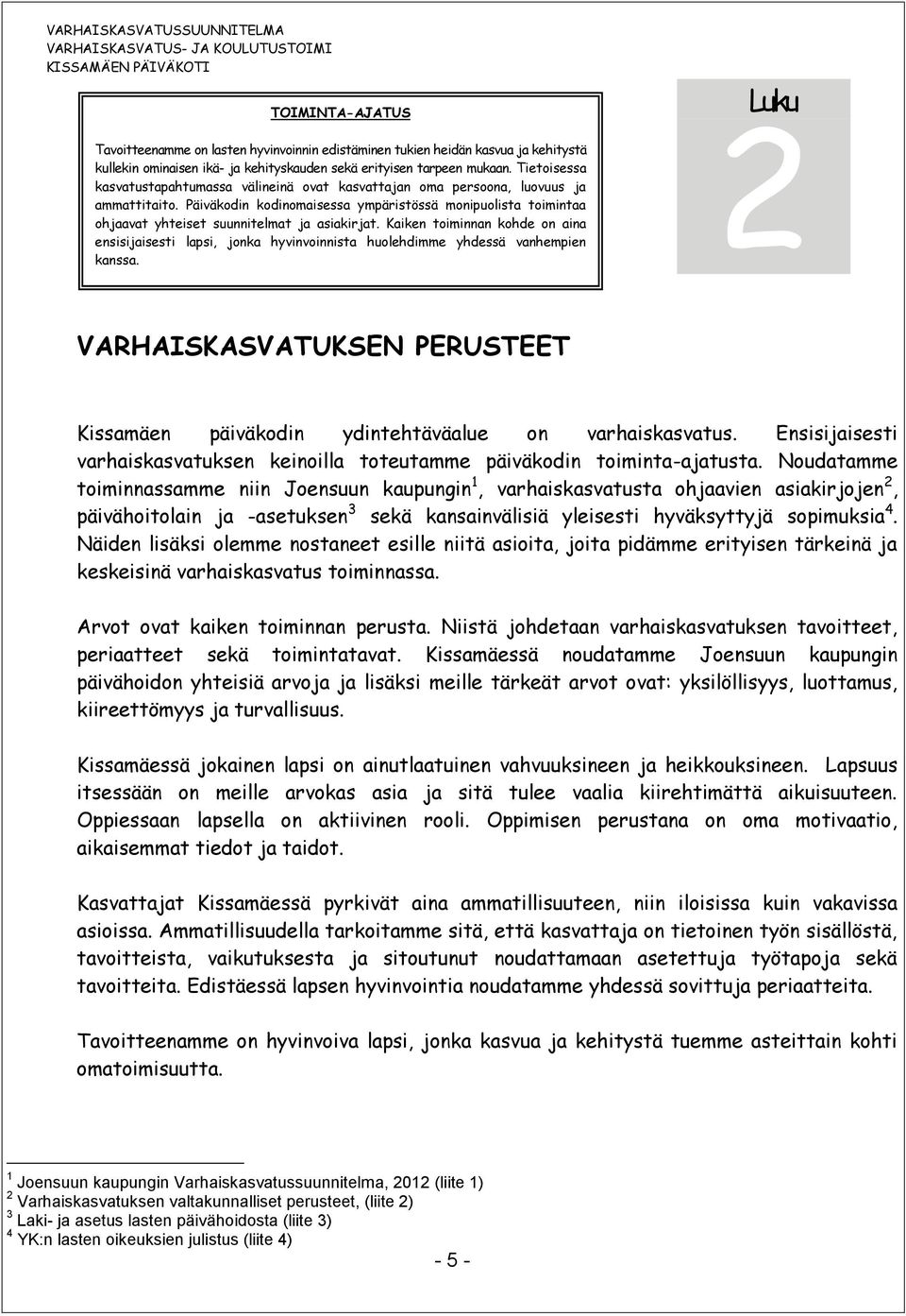 Päiväkodin kodinomaisessa ympäristössä monipuolista toimintaa ohjaavat yhteiset suunnitelmat ja asiakirjat.