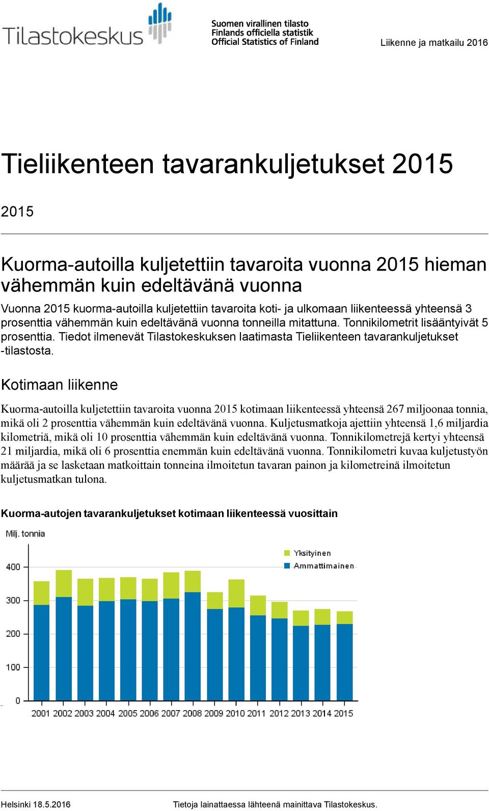 Tiedot ilmenevät Tilastokeskuksen laatimasta Tieliikenteen tavarankuljetukset tilastosta.