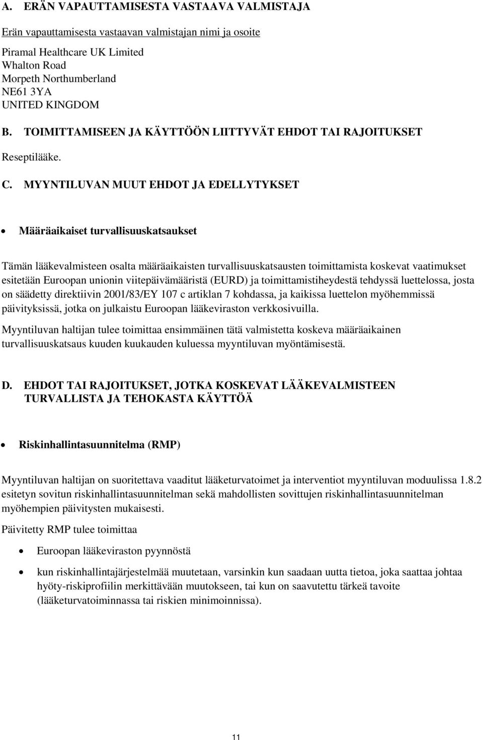 MYYNTILUVAN MUUT EHDOT JA EDELLYTYKSET Määräaikaiset turvallisuuskatsaukset Tämän lääkevalmisteen osalta määräaikaisten turvallisuuskatsausten toimittamista koskevat vaatimukset esitetään Euroopan