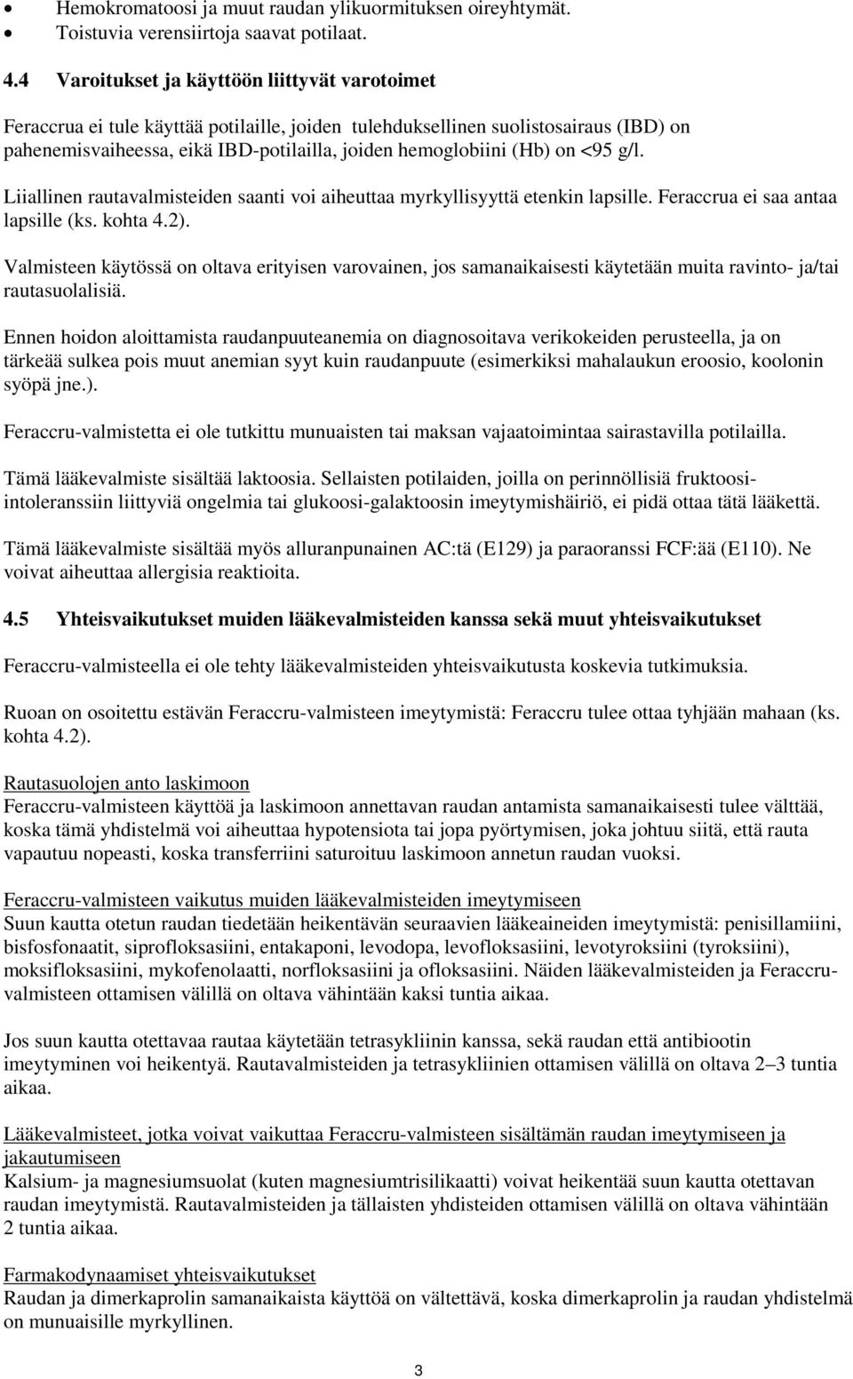 on <95 g/l. Liiallinen rautavalmisteiden saanti voi aiheuttaa myrkyllisyyttä etenkin lapsille. Feraccrua ei saa antaa lapsille (ks. kohta 4.2).