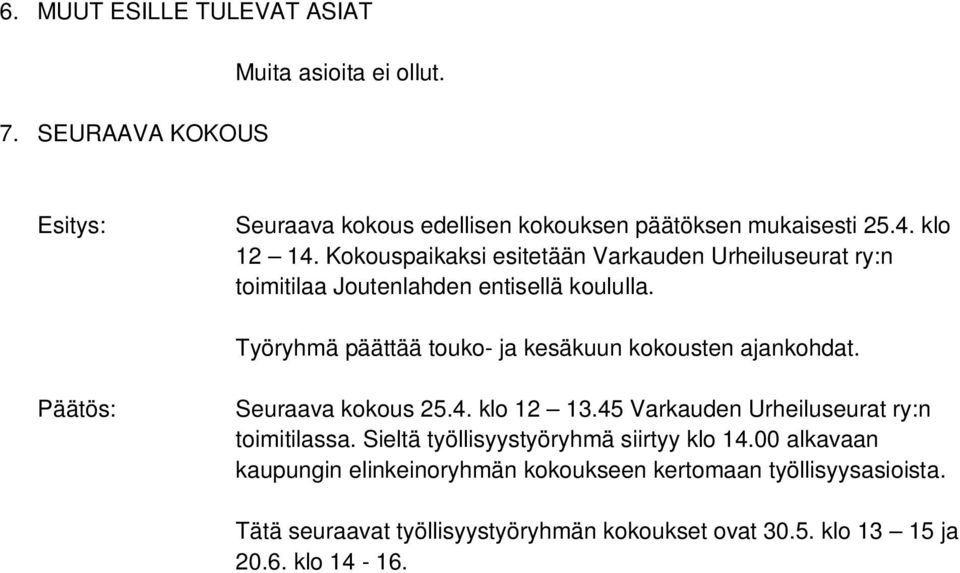 Työryhmä päättää touko- ja kesäkuun kokousten ajankohdat. Seuraava kokous 25.4. klo 12 13.45 Varkauden Urheiluseurat ry:n toimitilassa.