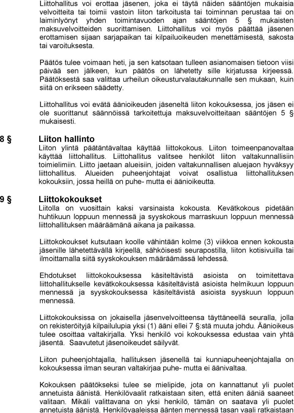 Päätös tulee voimaan heti, ja sen katsotaan tulleen asianomaisen tietoon viisi päivää sen jälkeen, kun päätös on lähetetty sille kirjatussa kirjeessä.