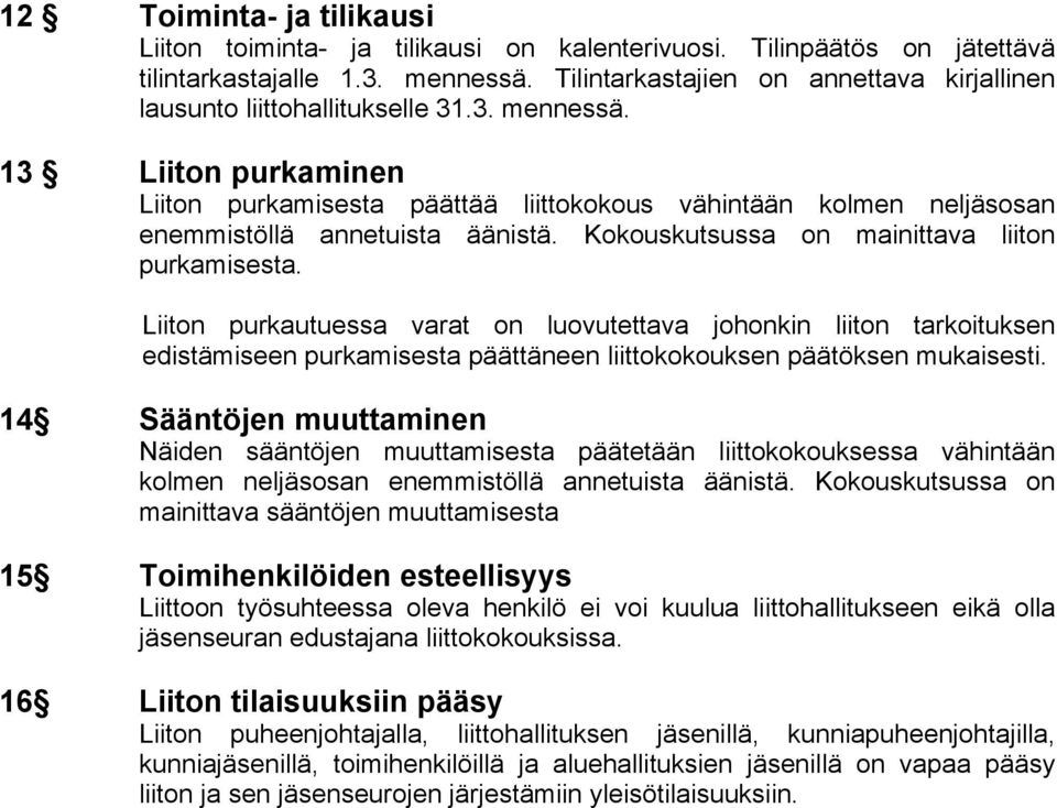 13 Liiton purkaminen Liiton purkamisesta päättää liittokokous vähintään kolmen neljäsosan enemmistöllä annetuista äänistä. Kokouskutsussa on mainittava liiton purkamisesta.