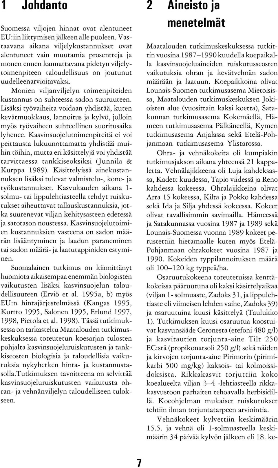 Monien viljanviljelyn toimenpiteiden kustannus on suhteessa sadon suuruuteen.