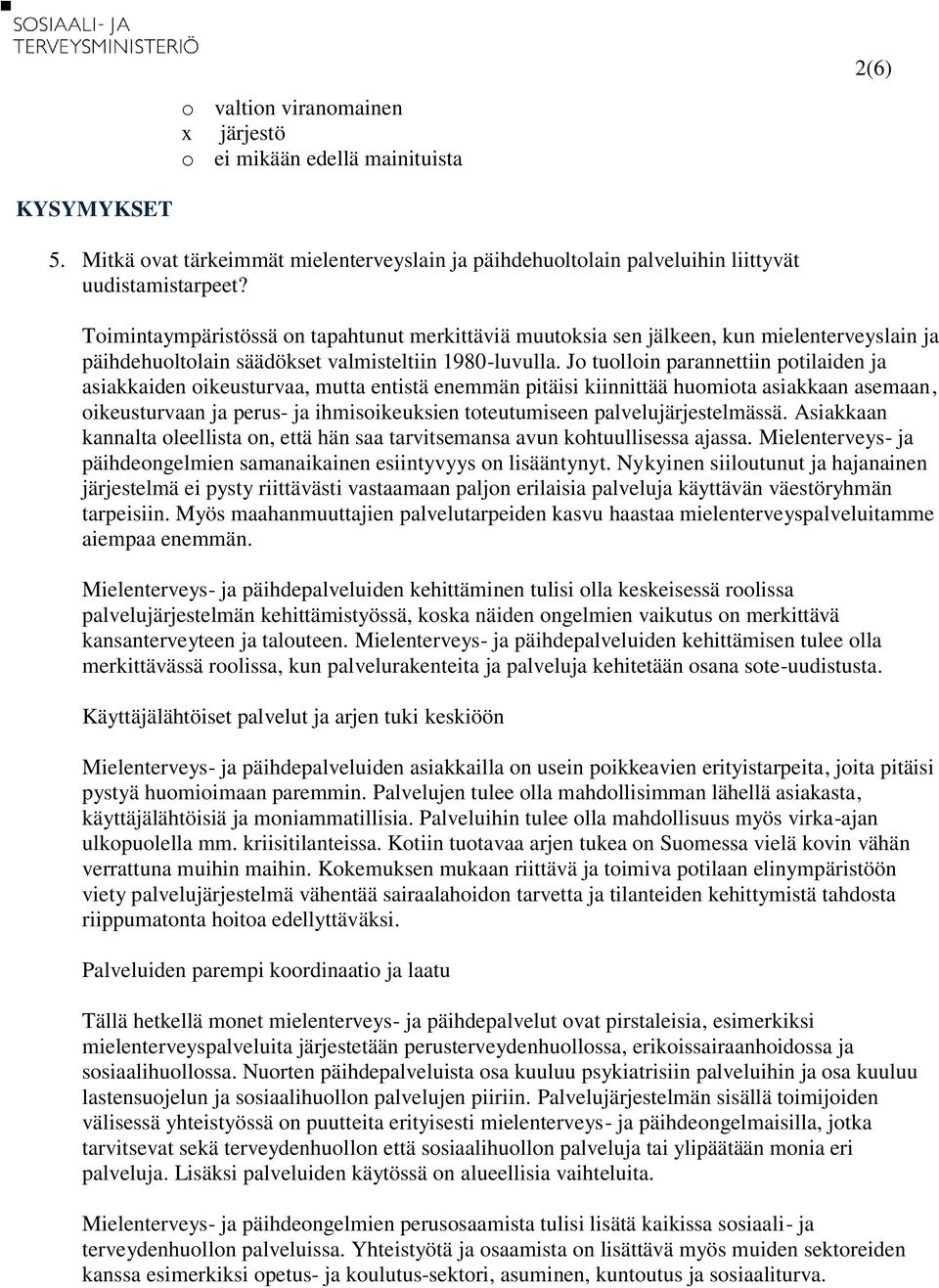 Jo tuolloin parannettiin potilaiden ja asiakkaiden oikeusturvaa, mutta entistä enemmän pitäisi kiinnittää huomiota asiakkaan asemaan, oikeusturvaan ja perus- ja ihmisoikeuksien toteutumiseen