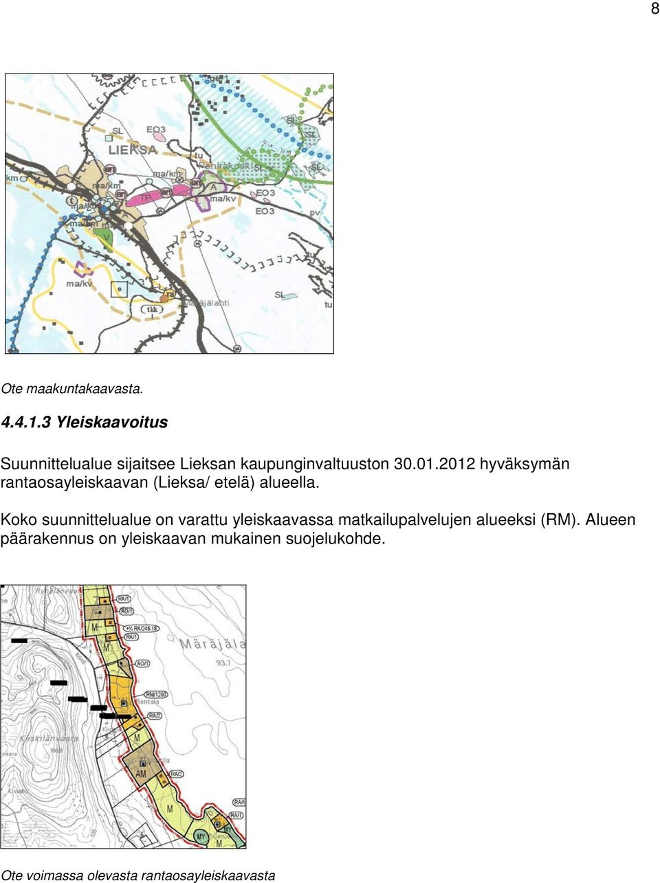 2012 hyväksymän rantaosayleiskaavan (Lieksa/ etelä) alueella.