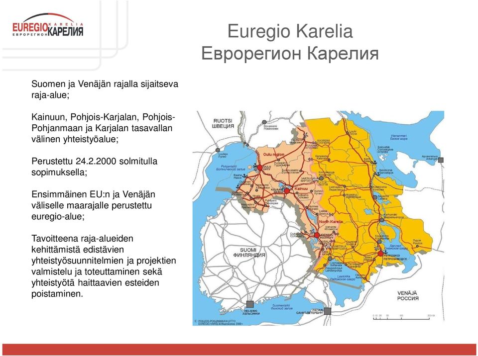 .2.2000 solmitulla sopimuksella; Ensimmäinen EU:n ja Venäjän väliselle maarajalle perustettu euregio-alue;