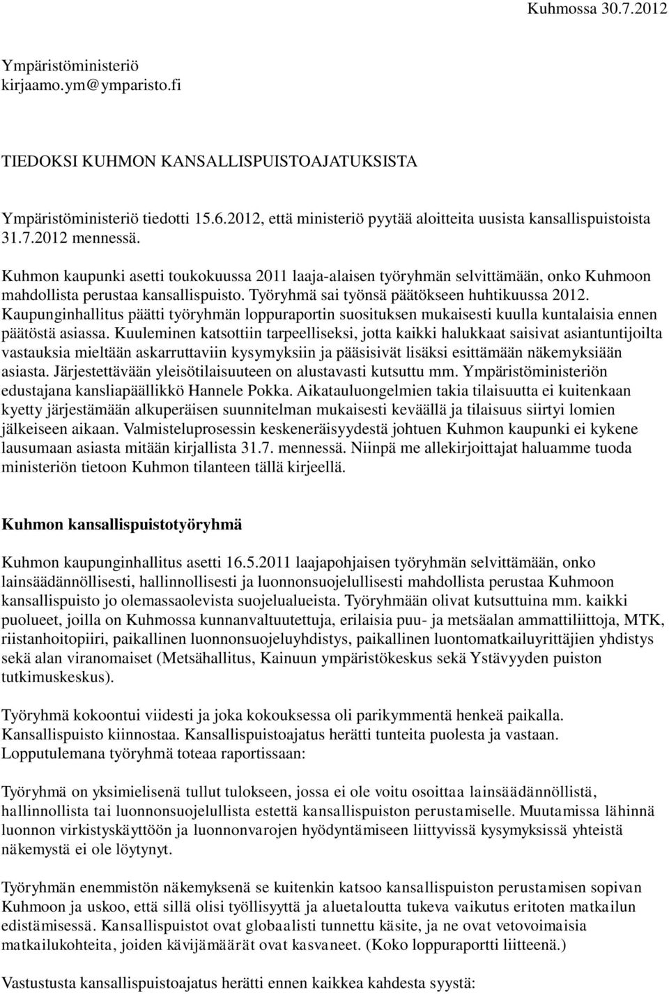 Kuhmon kaupunki asetti toukokuussa 2011 laaja-alaisen työryhmän selvittämään, onko Kuhmoon mahdollista perustaa kansallispuisto. Työryhmä sai työnsä päätökseen huhtikuussa 2012.