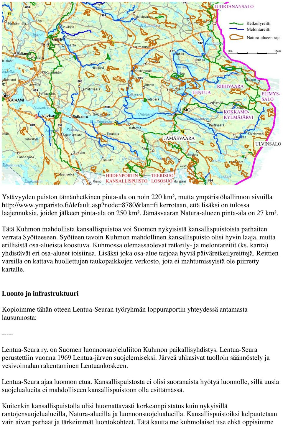 Tätä Kuhmon mahdollista kansallispuistoa voi Suomen nykyisistä kansallispuistoista parhaiten verrata Syötteeseen.