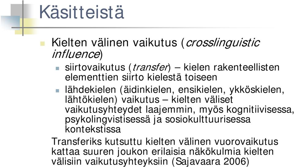 väliset vaikutusyhteydet laajemmin, myös kognitiivisessa, psykolingvistisessä ja sosiokulttuurisessa kontekstissa