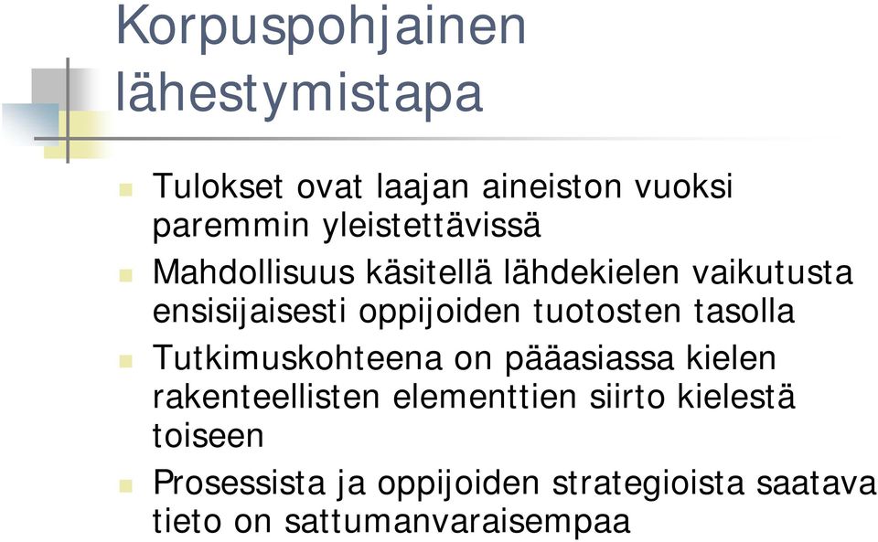 tuotosten tasolla Tutkimuskohteena on pääasiassa kielen rakenteellisten elementtien