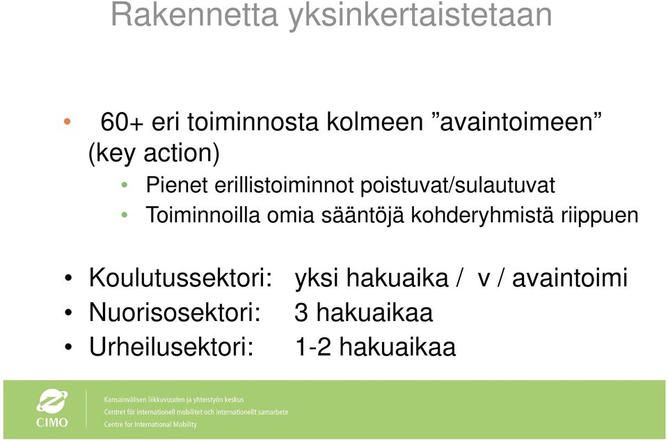 omia sääntöjä kohderyhmistä riippuen Koulutussektori: yksi hakuaika /