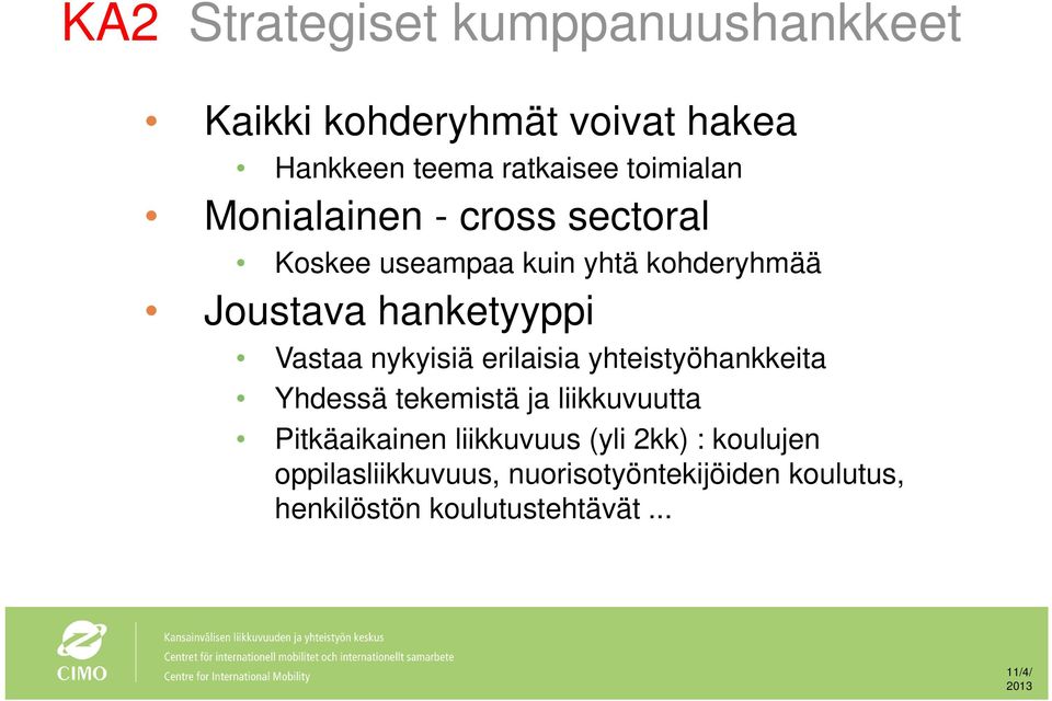 nykyisiä erilaisia yhteistyöhankkeita Yhdessä tekemistä ja liikkuvuutta Pitkäaikainen liikkuvuus (yli