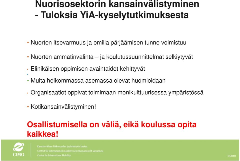 oppimisen avaintaidot kehittyvät Muita heikommassa asemassa olevat huomioidaan Organisaatiot oppivat