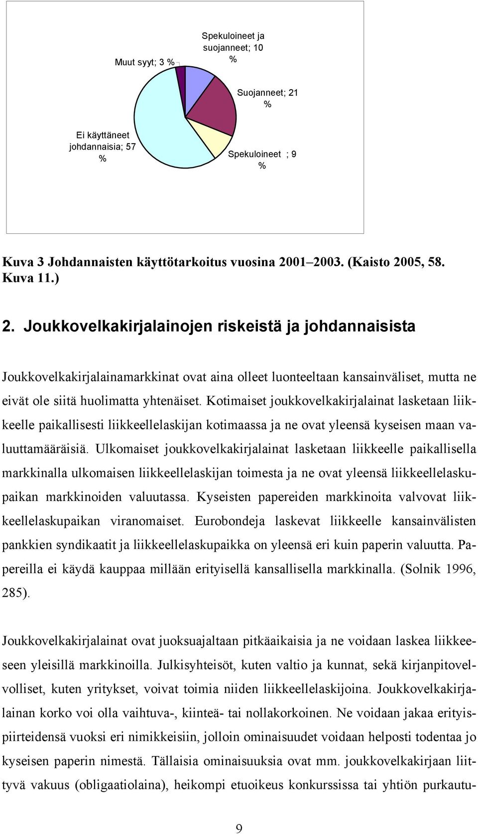 Kotmaset joukkovelkakrjalanat lasketaan lkkeelle pakallsest lkkeellelaskjan kotmaassa ja ne ovat yleensä kysesen maan valuuttamääräsä.