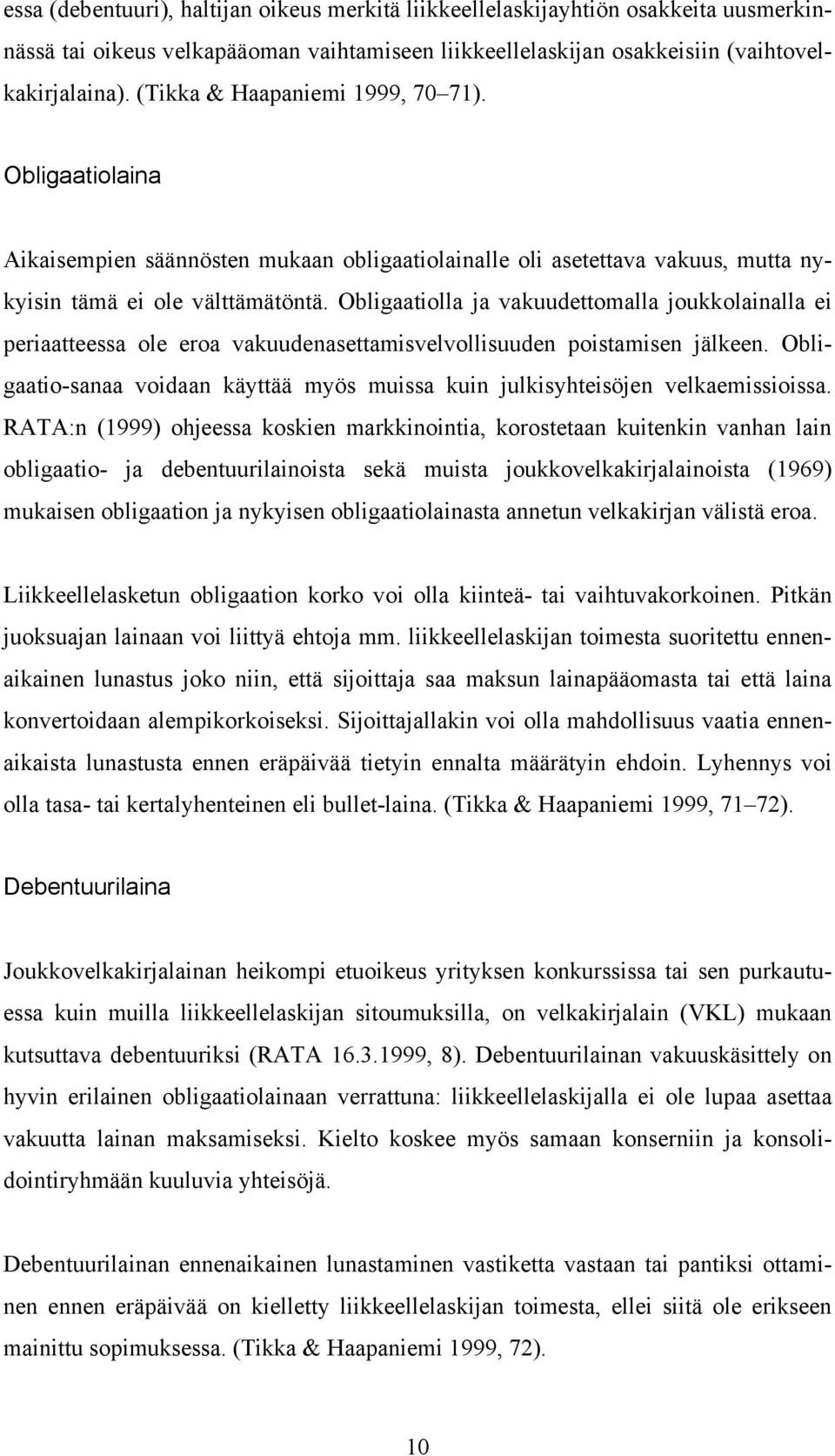 Oblgaatolla ja vakuudettomalla joukkolanalla e peraatteessa ole eroa vakuudenasettamsvelvollsuuden postamsen jälkeen. Oblgaato-sanaa vodaan käyttää myös mussa kun julksyhtesöjen velkaemssossa.