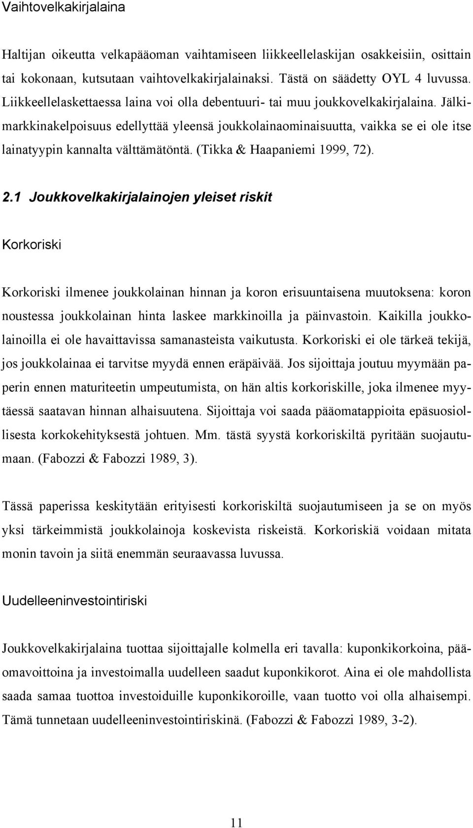 (Tkka & Haapanem 1999, 72). 2.