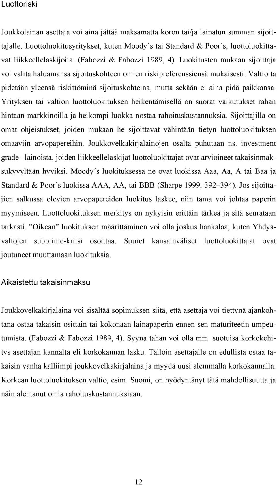 Valtota pdetään yleensä rskttömnä sjotuskohtena, mutta sekään e ana pdä pakkansa.