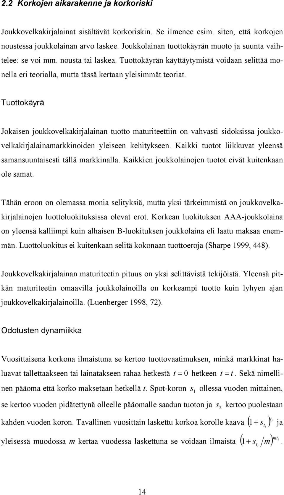 Tuottokäyrä Jokasen joukkovelkakrjalanan tuotto maturteettn on vahvast sdoksssa joukkovelkakrjalanamarkknoden yleseen kehtykseen. Kakk tuotot lkkuvat yleensä samansuuntasest tällä markknalla.