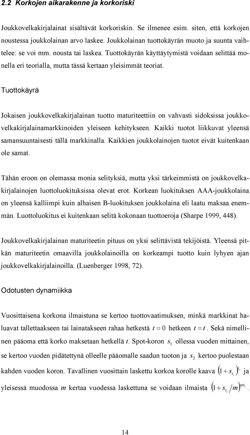 Tuottokäyrä Jokasen joukkovelkakrjalanan tuotto maturteettn on vahvast sdoksssa joukkovelkakrjalanamarkknoden yleseen kehtykseen. Kakk tuotot lkkuvat yleensä samansuuntasest tällä markknalla.