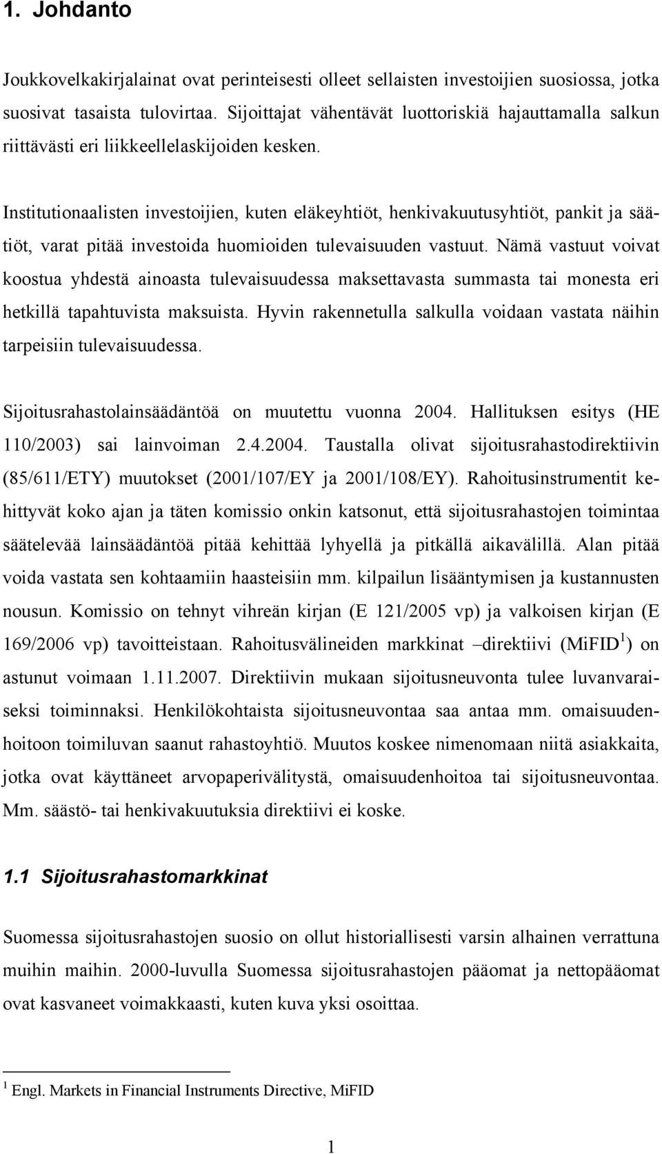 Insttutonaalsten nvestojen, kuten eläkeyhtöt, henkvakuutusyhtöt, pankt ja säätöt, varat ptää nvestoda huomoden tulevasuuden vastuut.