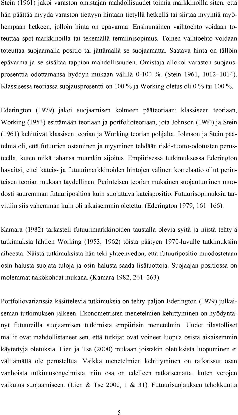 Saatava hnta on tällön epävarma ja se ssältää tappon mahdollsuuden. Omstaja alloko varaston suojausprosentta odottamansa hyödyn mukaan välllä 0-100 %. (Sten 1961, 1012 1014).