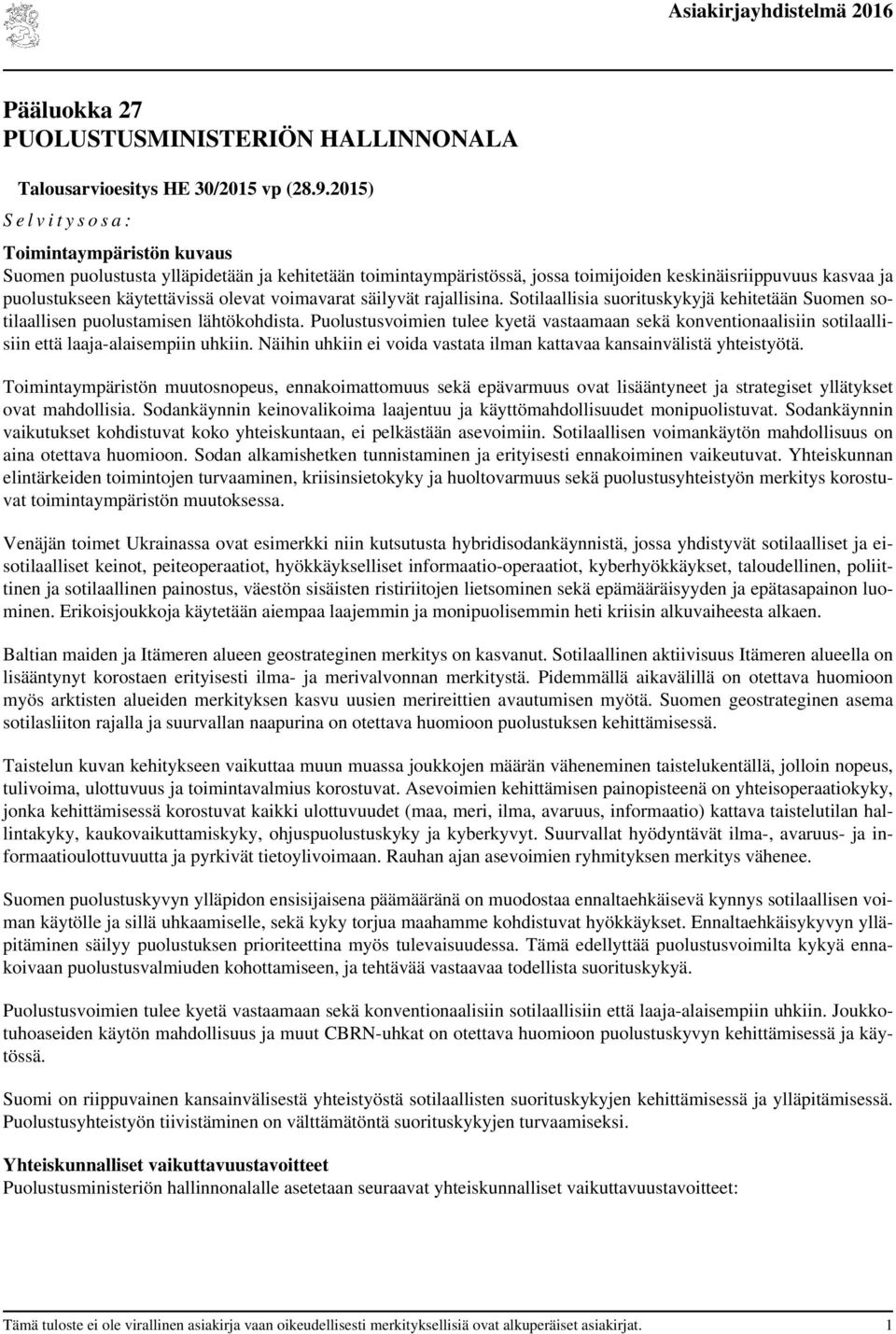 olevat voimavarat säilyvät rajallisina. Sotilaallisia suorituskykyjä kehitetään Suomen sotilaallisen puolustamisen lähtökohdista.