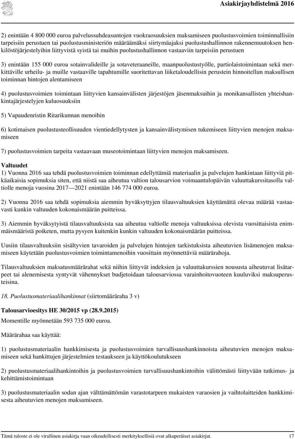 sotaveteraaneille, maanpuolustustyölle, partiolaistoimintaan sekä merkittäville urheilu- ja muille vastaaville tapahtumille suoritettavan liiketaloudellisin perustein hinnoitellun maksullisen