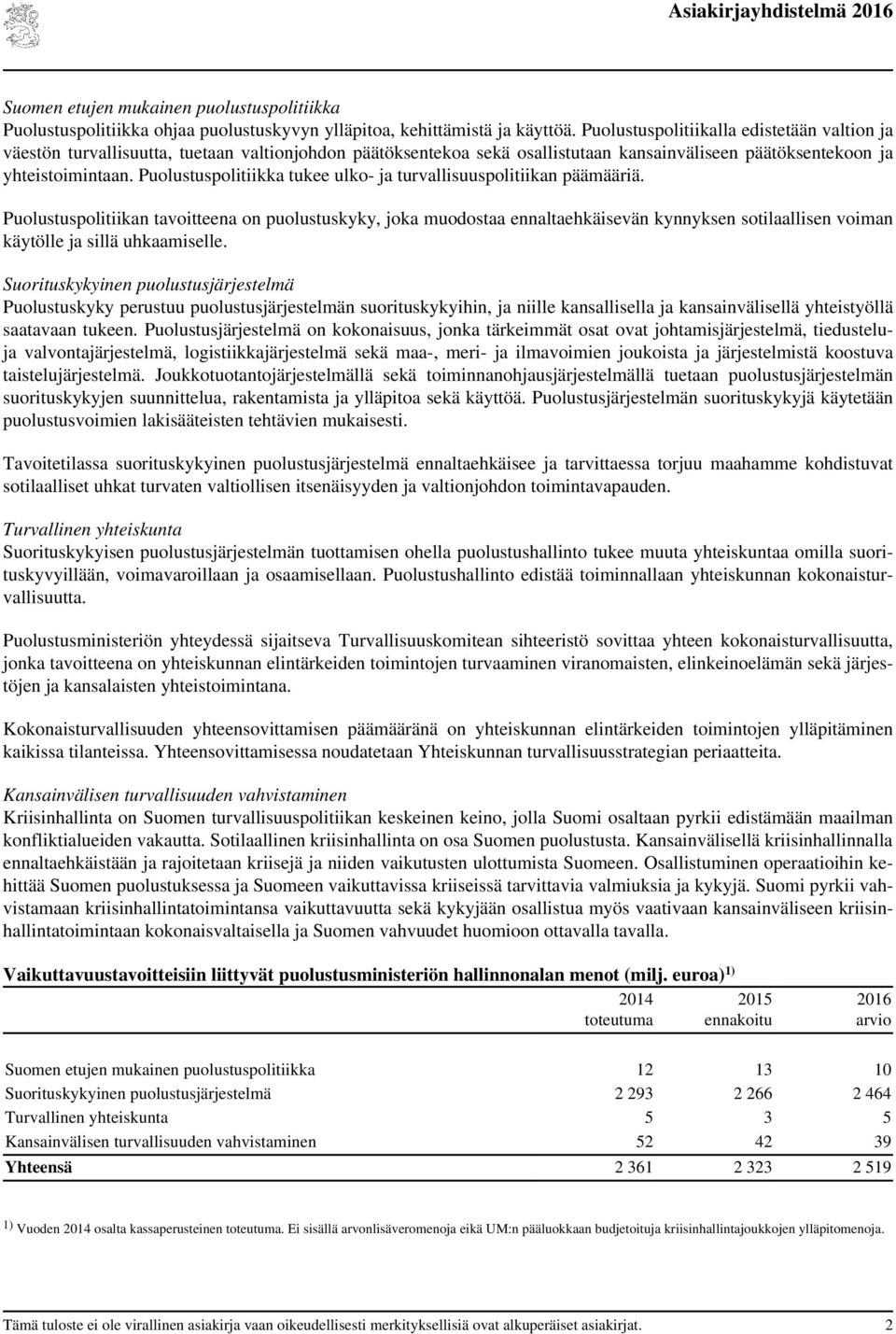 Puolustuspolitiikka tukee ulko- ja turvallisuuspolitiikan päämääriä.