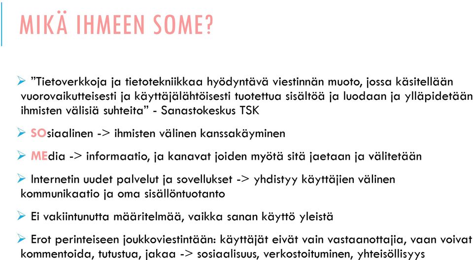 ihmisten välisiä suhteita - Sanastokeskus TSK SOsiaalinen -> ihmisten välinen kanssakäyminen MEdia -> informaatio, ja kanavat joiden myötä sitä jaetaan ja välitetään