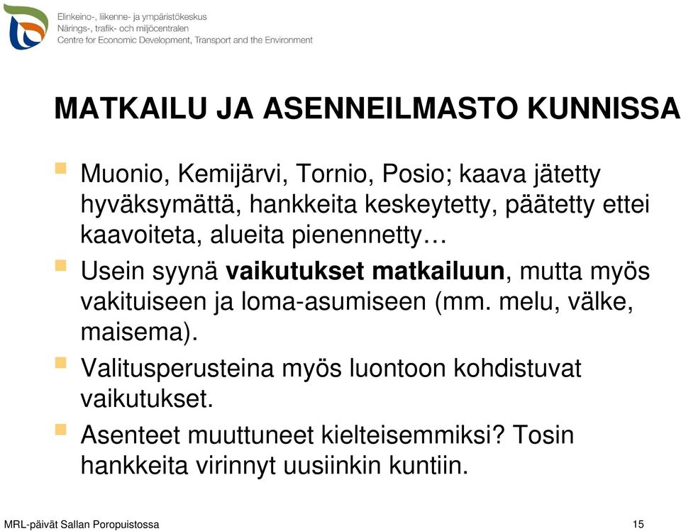 matkailuun, mutta myös vakituiseen ja loma-asumiseen (mm. melu, välke, maisema).