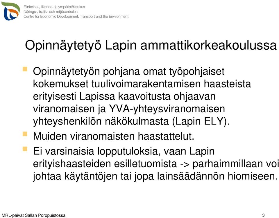 YVA-yhteysviranomaisen yhteyshenkilön näkökulmasta (Lapin ELY). Muiden viranomaisten haastattelut.