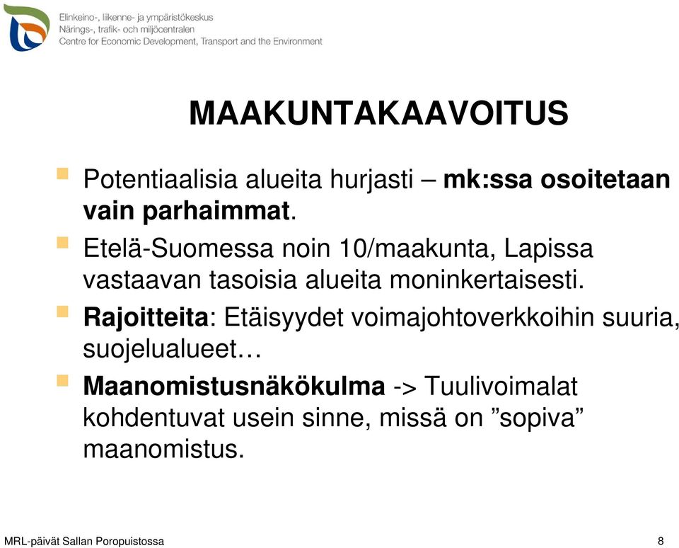 Etelä-Suomessa noin 10/maakunta, Lapissa vastaavan tasoisia alueita